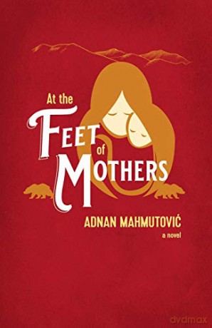 At the Feet of Mothers - Adnan Mahmutovic [KSIĄŻKA]