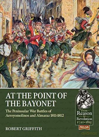 At the Point of the Bayonet: The Peninsular War Battles of Arroyomolinos and Almaraz 1811-1812 (Reason to Revolution) - Robert Griffith [KSIĄŻKA]