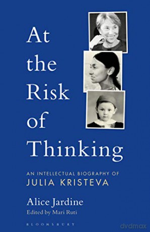 At the Risk of Thinking: An Intellectual Biography of Julia Kristeva (Psychoanalytic Horizons) - Alice A Jardine [KSIĄŻKA]