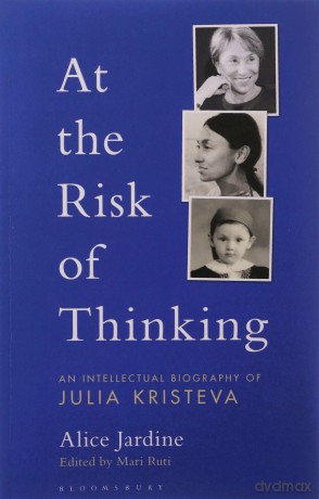 At the Risk of Thinking: An Intellectual Biography of Julia Kristeva (Psychoanalytic Horizons) - Alice A Jardine [KSIĄŻKA]