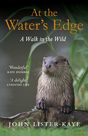 At the Water's Edge: A Walk in the Wild - Sir John Lister-Kaye [KSIĄŻKA]