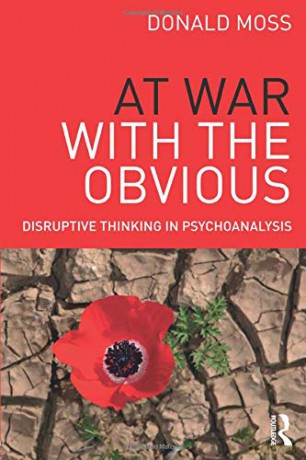 At War with the Obvious: Disruptive Thinking in Psychoanalysis - Donald Moss [KSIĄŻKA]