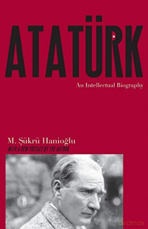 Atatürk: An Intellectual Biography - M. Sukru Hanioglu [KSIĄŻKA]