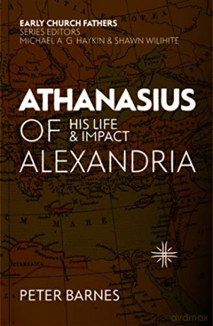 Athanasius of Alexandria: His Life and Impact (The Early Church Fathers) - Peter Barnes [KSIĄŻKA]