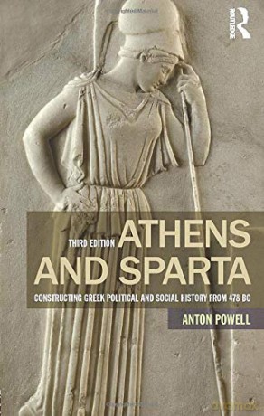 Athens and Sparta: Constructing Greek Political and Social History from 478 BC - Anton Powell [KSIĄŻKA]