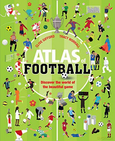 Atlas of Football: Celebrate the UEFA European Championship 2021 with extraordinary football facts and stats. - Clive Gifford [KSIĄŻKA]