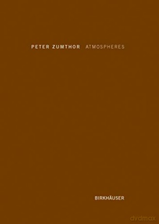 Atmospheres: Architectural Environments - Surrounding Objects - Peter Zumthor [KSIĄŻKA]