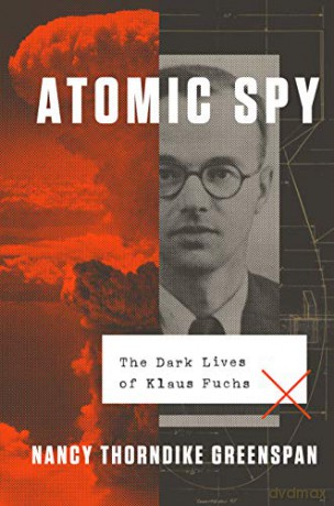 Atomic Spy: The Dark Lives of Klaus Fuchs - Nancy Thorndike Greenspan [KSIĄŻKA]