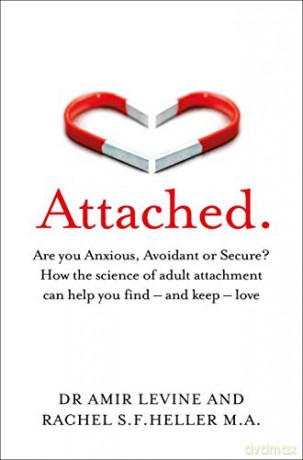 Attached: Are you Anxious, Avoidant or Secure How the science of adult attachment can help you find - and keep - love - Amir Levine [KSIĄŻKA]