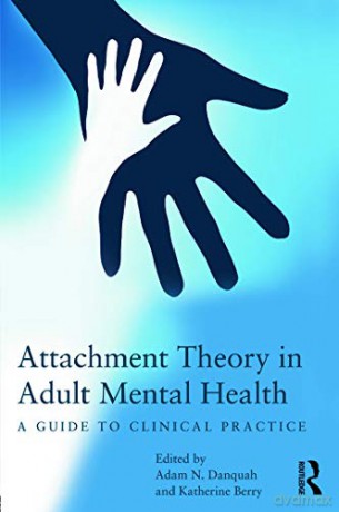 Attachment Theory in Adult Mental Health: A guide to clinical practice - Adam N. Danquah [KSIĄŻKA]