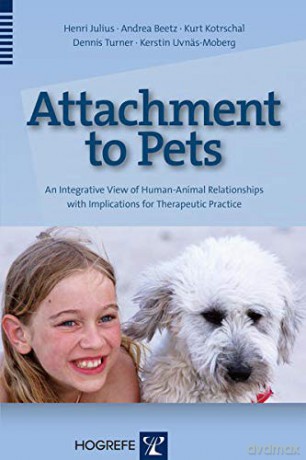 Attachment to Pets: An Integrative View of Human-Animal Relationships with Implications for Therapeutic Practice - Henri Julius [KSIĄŻKA]