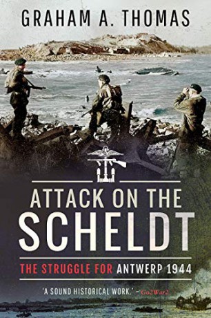 Attack on the Scheldt: The Struggle for Antwerp 1944 - Graham A Thomas [KSIĄŻKA]