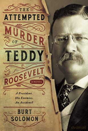 Attempted Murder of Teddy Roosevelt (John Hay) - Burt Solomon [KSIĄŻKA]