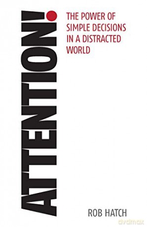 Attention!: The power of simple decisions in a distracted world - Rob Hatch [KSIĄŻKA]