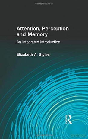 Attention, Perception and Memory: An Integrated Introduction (Psychology Focus) - Elizabeth Styles [KSIĄŻKA]