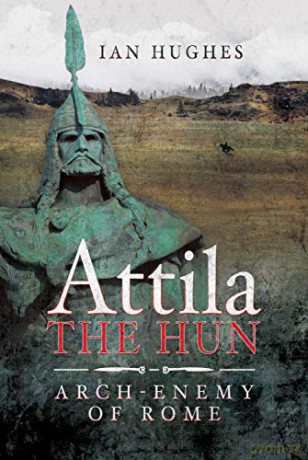 Attila the Hun: Arch-enemy of Rome - Hughes Ian [KSIĄŻKA]