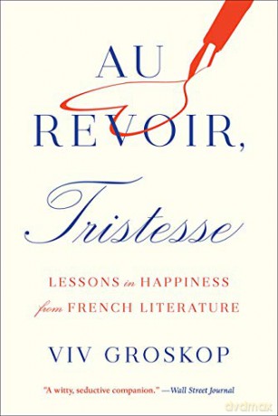Au Revoir, Tristesse: Lessons in Happiness from French Literature - Viv Groskop [KSIĄŻKA]
