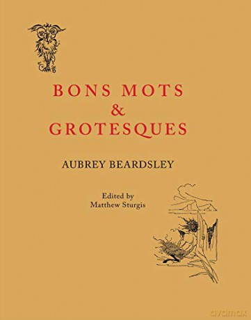 Aubrey Beardsley: Bons Mots and Grotesques - Aubrey Beardsley [KSIĄŻKA]