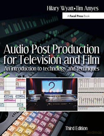 Audio Post Production for Television and Film: An introduction to technology and techniques - Hilary Wyatt [KSIĄŻKA]