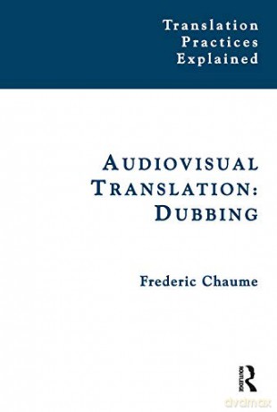 Audiovisual Translation: Dubbing (Translation Practices Explained) - Frederic Chaume [KSIĄŻKA]