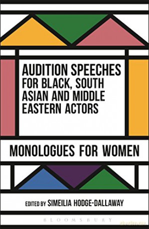 Audition Speeches for Black, South Asian and Middle Eastern Actors: Monologues for Women - Simeilia Hodge-Dallaway [KSIĄŻKA]