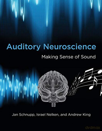 Auditory Neuroscience: Making Sense of Sound (The MIT Press) - Jan Schnupp [KSIĄŻKA]
