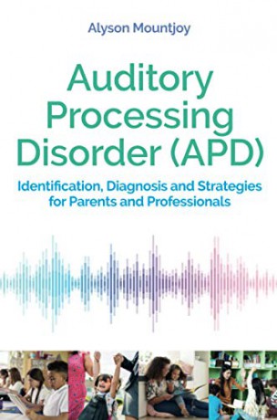 Auditory Processing Disorder (APD): Identification, Diagnosis and Strategies for Parents and Professionals - Alyson Mountjoy [KSIĄŻKA]