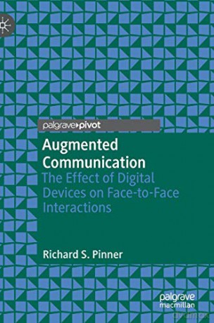 Augmented Communication: The Effect of Digital Devices on Face-to-Face Interactions - Richard S. Pinner [KSIĄŻKA]