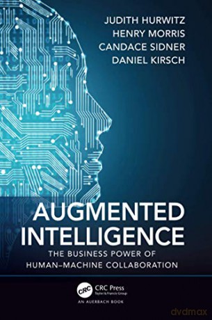 Augmented Intelligence: The Business Power of Human-Machine Collaboration - Judith Hurwitz [KSIĄŻKA]