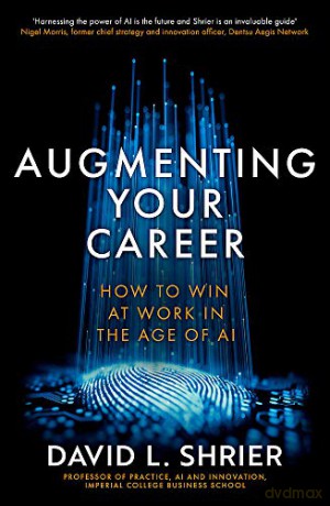 Augmenting Your Career: How to Win at Work In the Age of AI - David Shrier [KSIĄŻKA]