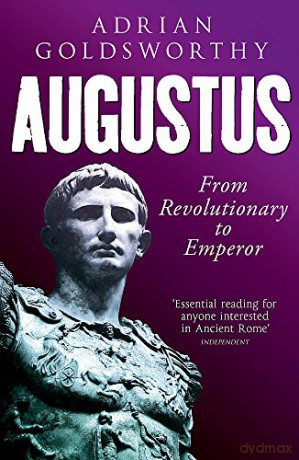 Augustus: From Revolutionary to Emperor - Adrian Goldsworthy [KSIĄŻKA]