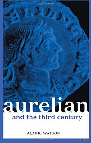 Aurelian and the Third Century (Roman Imperial Biographies) - Alaric Watson [KSIĄŻKA]