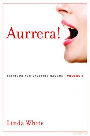 Aurrera!: A Textbook for Studying Basque, Volume 1 (The Basque Series) - Linda White [KSIĄŻKA]