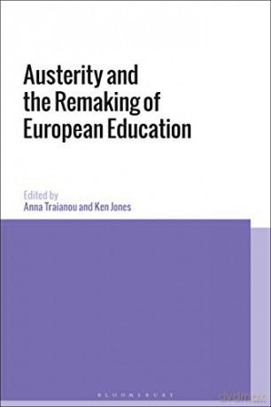 Austerity and the Remaking of European Education - Anna Traianou [KSIĄŻKA]