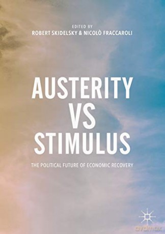 Austerity vs Stimulus: The Political Future of Economic Recovery - Robert Skidelsky [KSIĄŻKA]