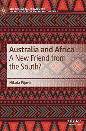Australia and Africa: A New Friend from the South (Africa's Global Engagement: Perspectives from Emerging Countries) - Nikola Pijović [KSIĄŻKA]