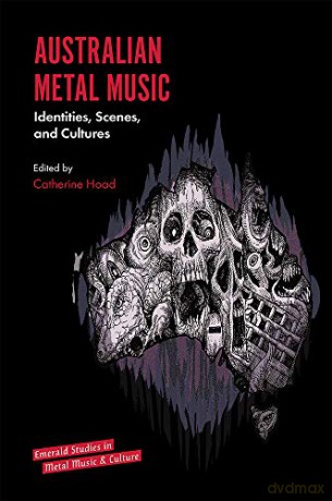 Australian Metal Music: Identities, Scenes, and Cultures (Emerald Studies in Metal Music and Culture) - Catherine Hoad [KSIĄŻKA]