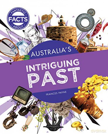 Australia's Intriguing Past (Fantastic Facts About) - Frances Payne [KSIĄŻKA]