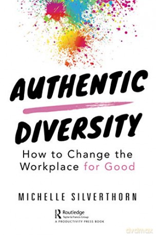 Authentic Diversity: How to Change the Workplace for Good - Michelle Silverthorn [KSIĄŻKA]