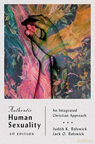 Authentic Human Sexuality: An Integrated Christian Approach - Judith K. Balswick [KSIĄŻKA]