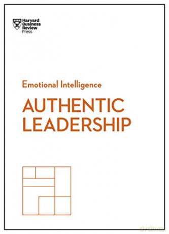 Authentic Leadership (HBR Emotional Intelligence Series) - Harvard Business Review [KSIĄŻKA]