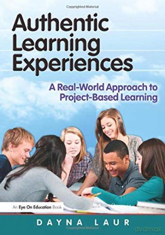 Authentic Learning Experiences: A Real-World Approach to Project-Based Learning - Dayna Laur [KSIĄŻKA]