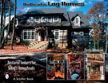 Authentic Log Homes: Restored Timbers for Today's Homesteads - Ferris Robbinson [KSIĄŻKA]