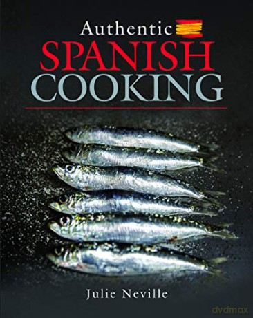 Authentic Spanish Cooking - Julie Neville [KSIĄŻKA]