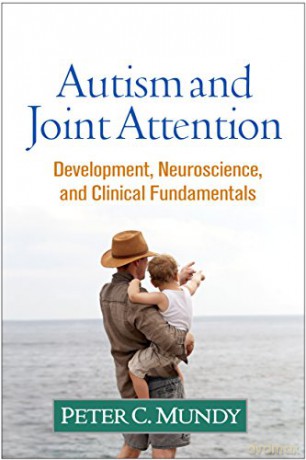 Autism and Joint Attention: Development, Neuroscience, and Clinical Fundamentals - Peter C. Mundy [KSIĄŻKA]