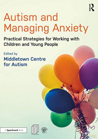 Autism and Managing Anxiety: Practical Strategies for Working with Children and Young People - Middletown Centre for Autism [KSIĄŻKA]