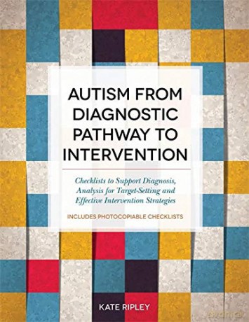 Autism from Diagnostic Pathway to Intervention: Checklists to Support Diagnosis, Analysis for Target-Setting and Effective Intervention Strategies - Kate Ripley [KSIĄŻKA]