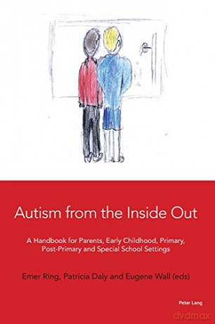 Autism from the Inside Out; A Handbook for Parents, Early Childhood, Primary, Post-Primary and Special School Settings - Emer Ring [KSIĄŻKA]
