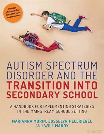 Autism Spectrum Disorder and the Transition into Secondary School: A Handbook for Implementing Strategies in the Mainstream School Setting - Josselyn Hellriegel and Will Mandy Marianna Murin [KSIĄŻKA]