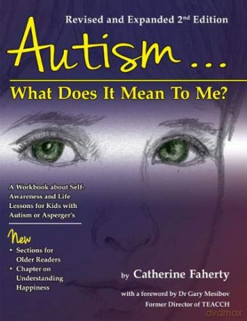 Autism...What Does It Mean To Me: A Workbook Explaining Self Awareness and Life Lessons to the Child or Youth With High Functioning Autism or Asperger's - Catherine Faherty [KSIĄŻKA]
